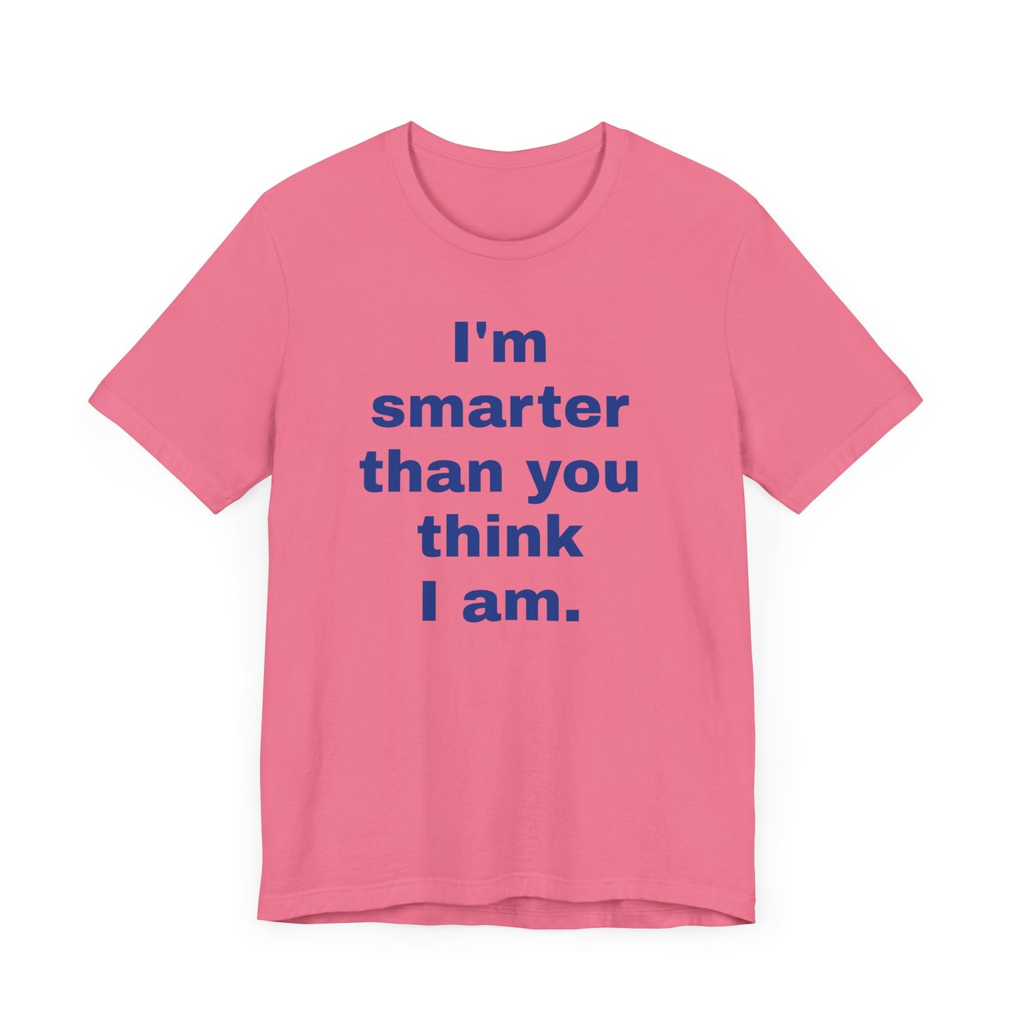Copy of 'I'm Smarter Than You Think I Am' Unisex Jersey Short Sleeve Tee