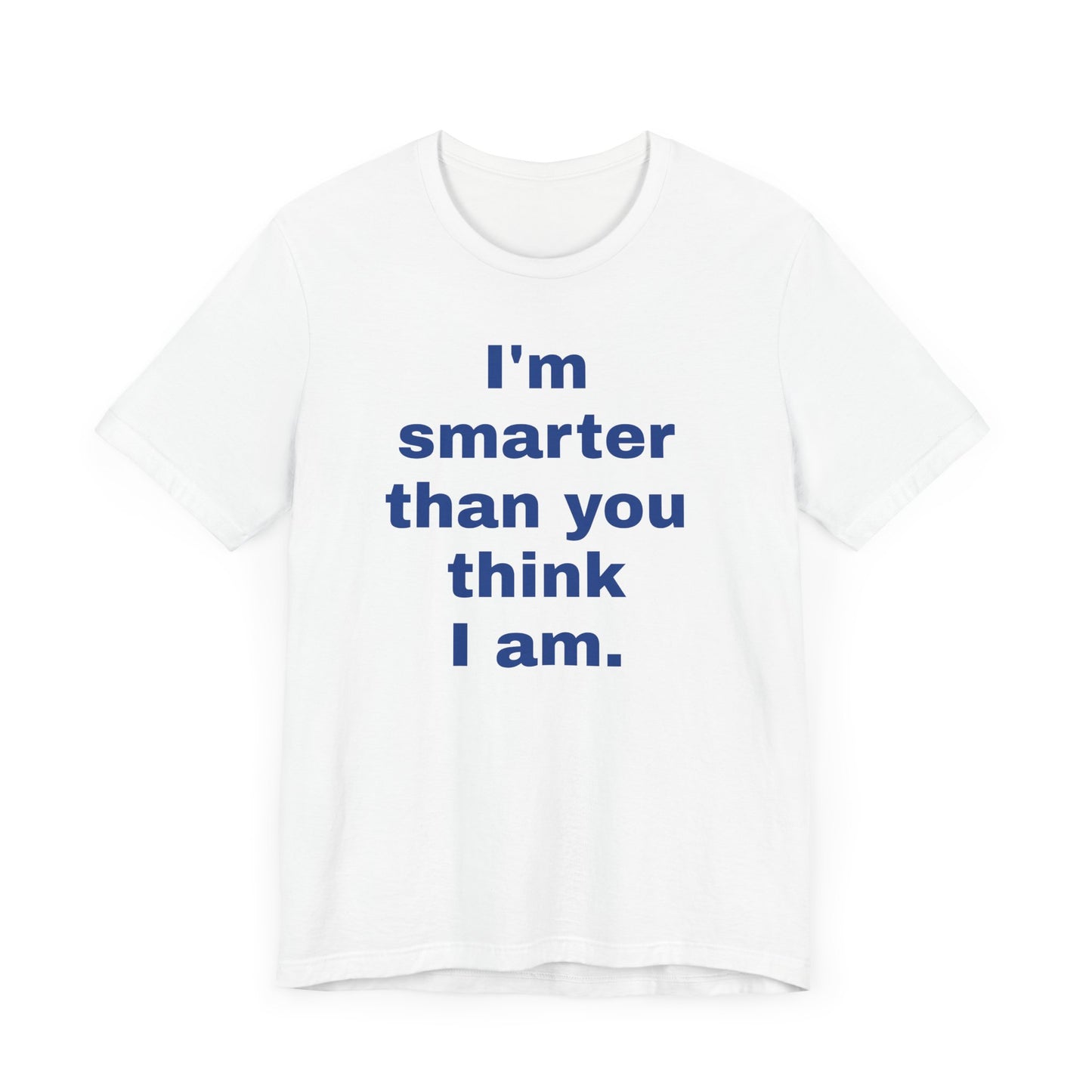 Copy of 'I'm Smarter Than You Think I Am' Unisex Jersey Short Sleeve Tee