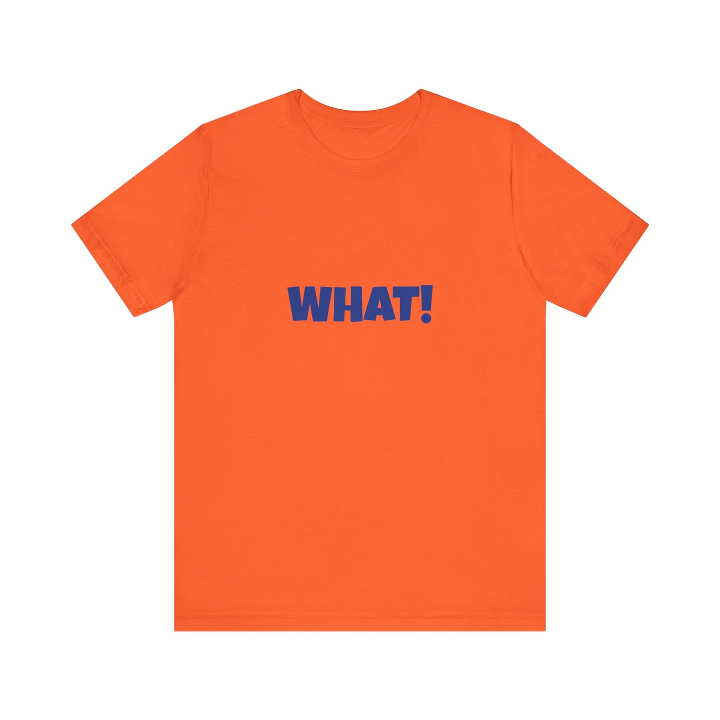 Copy of 'WHAT!' 'QUIT YELLING! I HEAR YOU!' Unisex Jersey Short Sleeve Tee