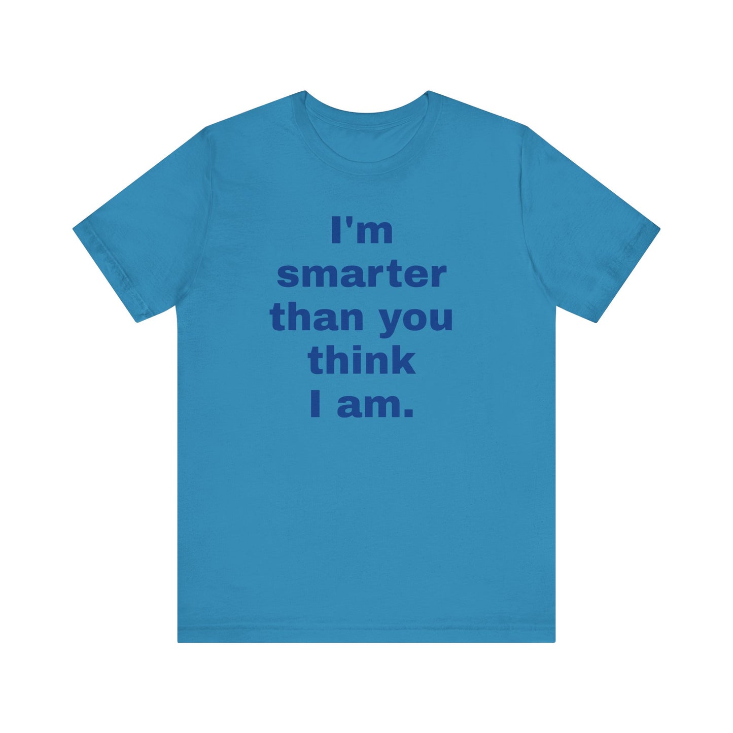 Copy of 'I'm Smarter Than You Think I Am' Unisex Jersey Short Sleeve Tee