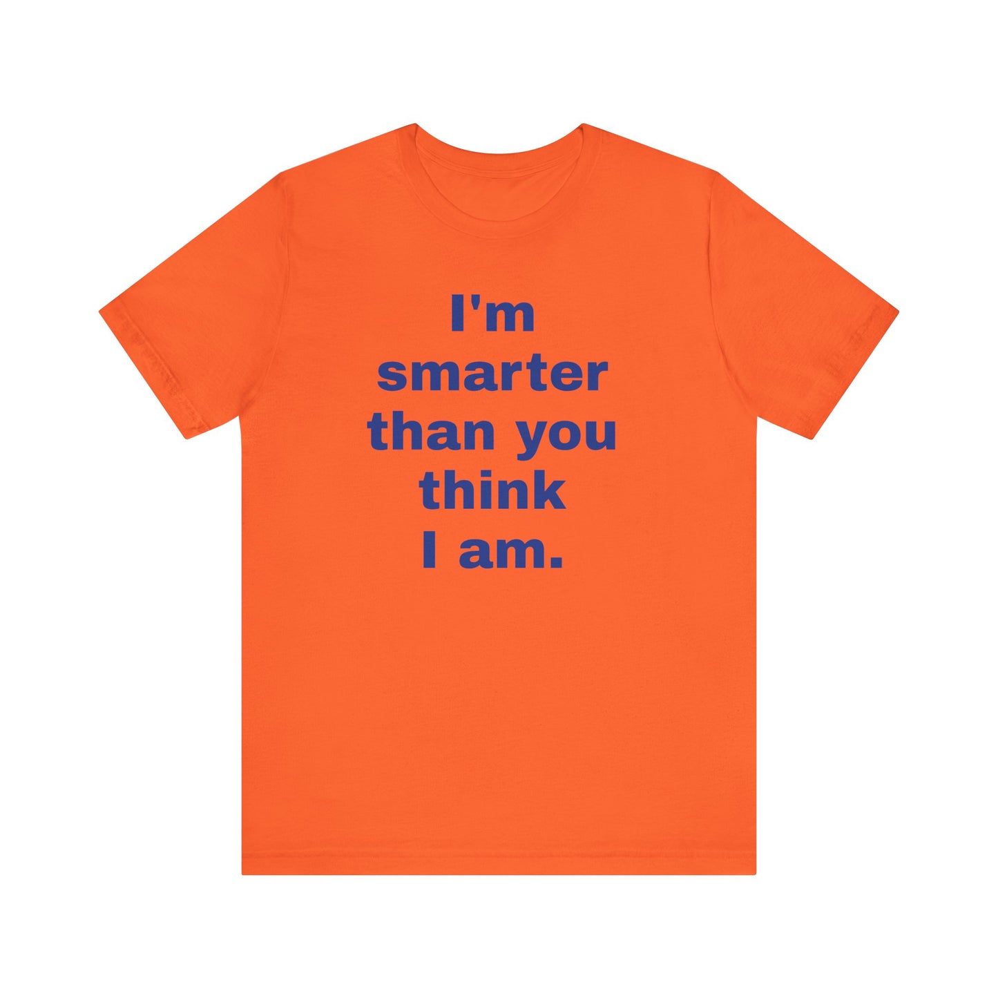 Copy of 'I'm Smarter Than You Think I Am' Unisex Jersey Short Sleeve Tee