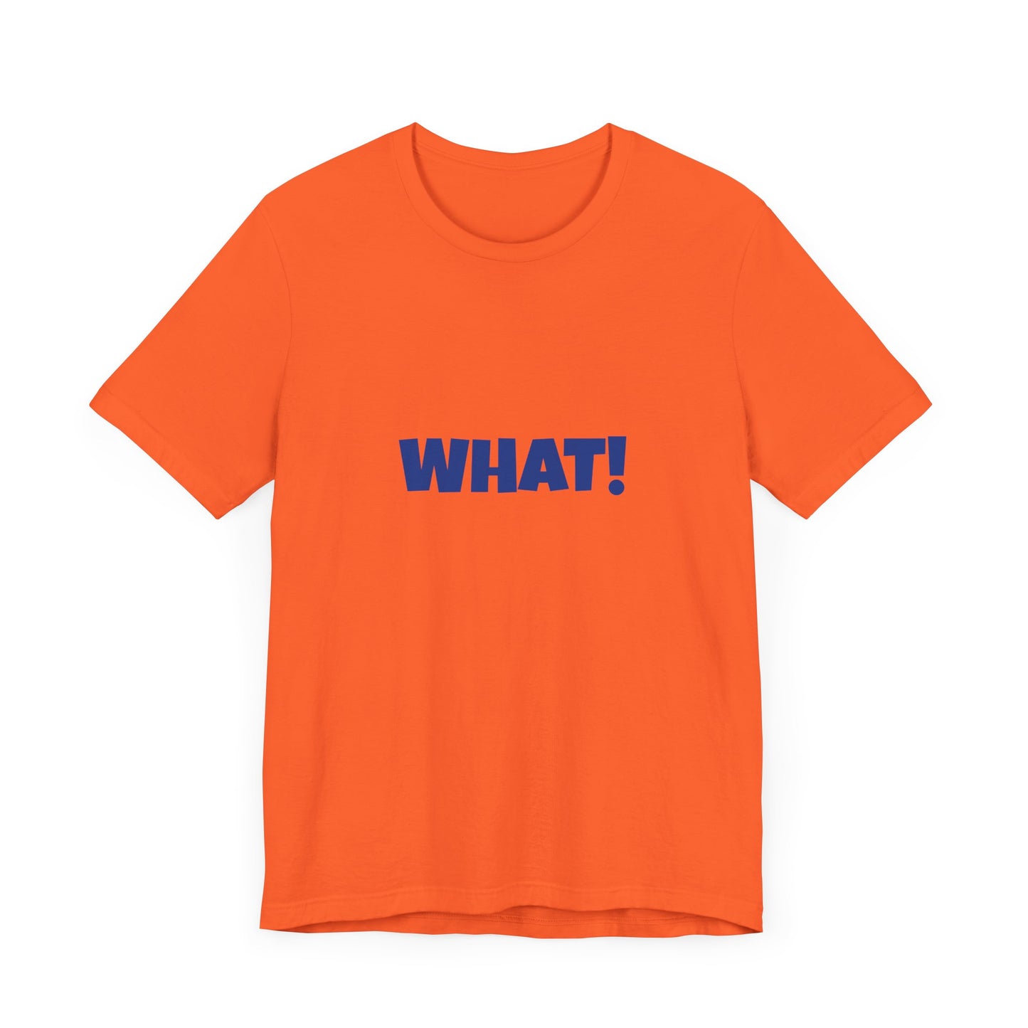 Copy of 'WHAT!' 'QUIT YELLING! I HEAR YOU!' Unisex Jersey Short Sleeve Tee