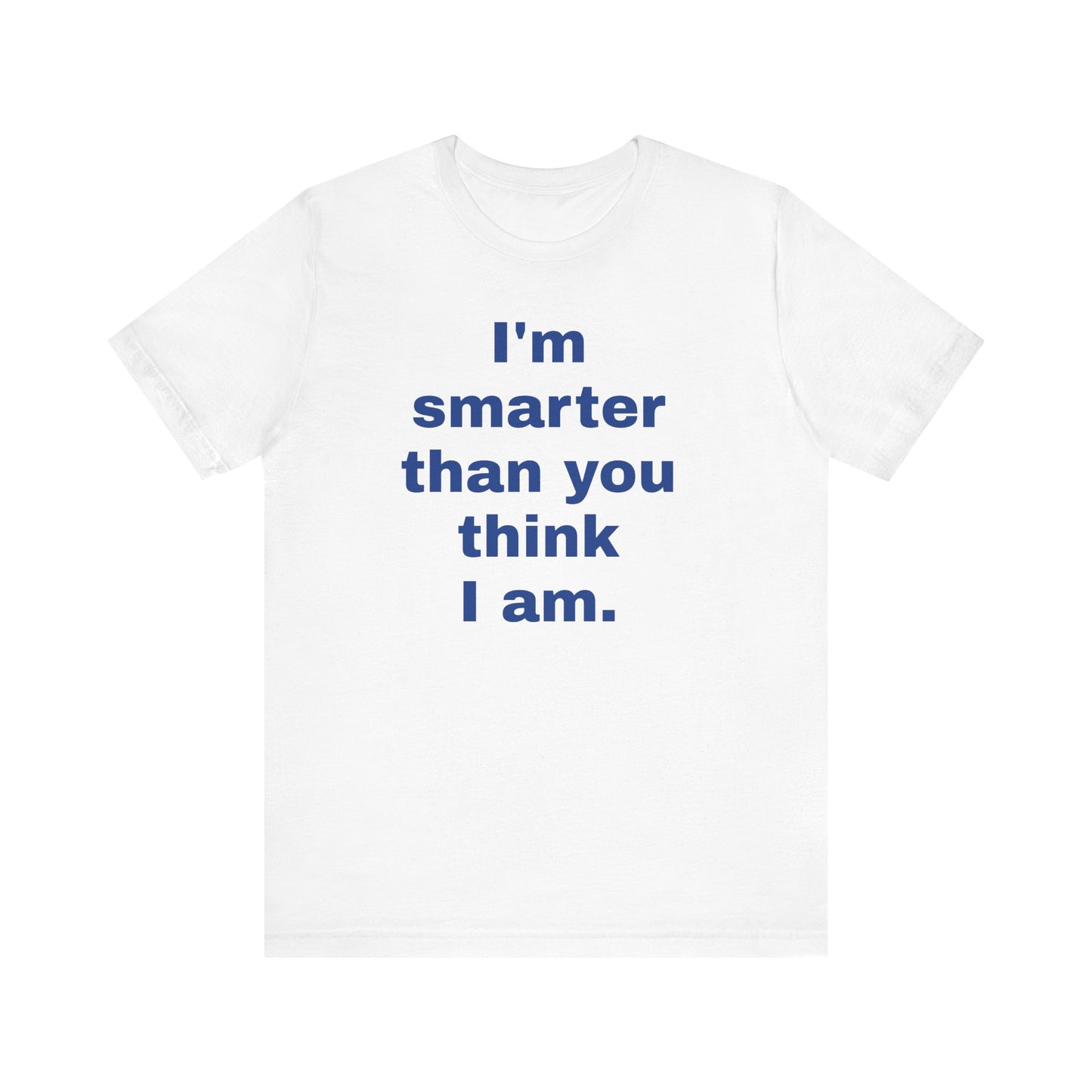Copy of 'I'm Smarter Than You Think I Am' Unisex Jersey Short Sleeve Tee