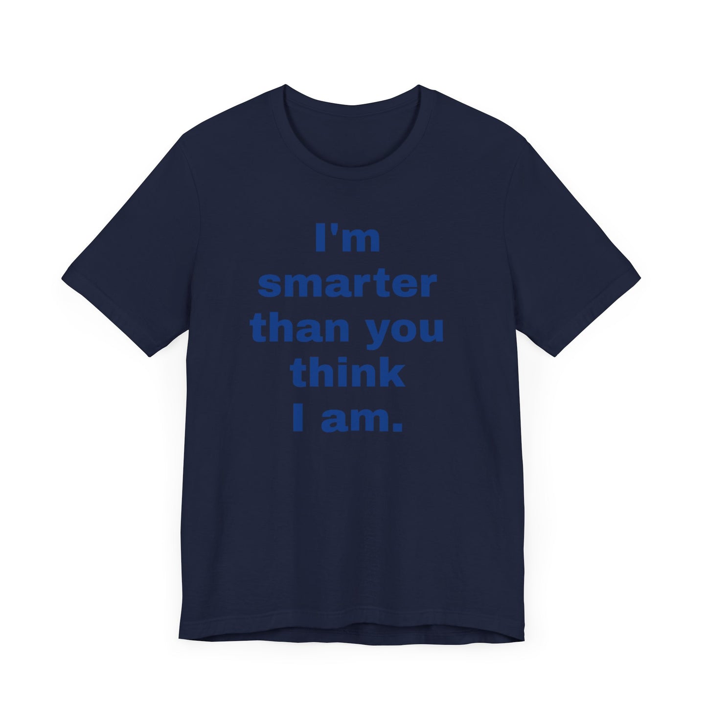 Copy of 'I'm Smarter Than You Think I Am' Unisex Jersey Short Sleeve Tee