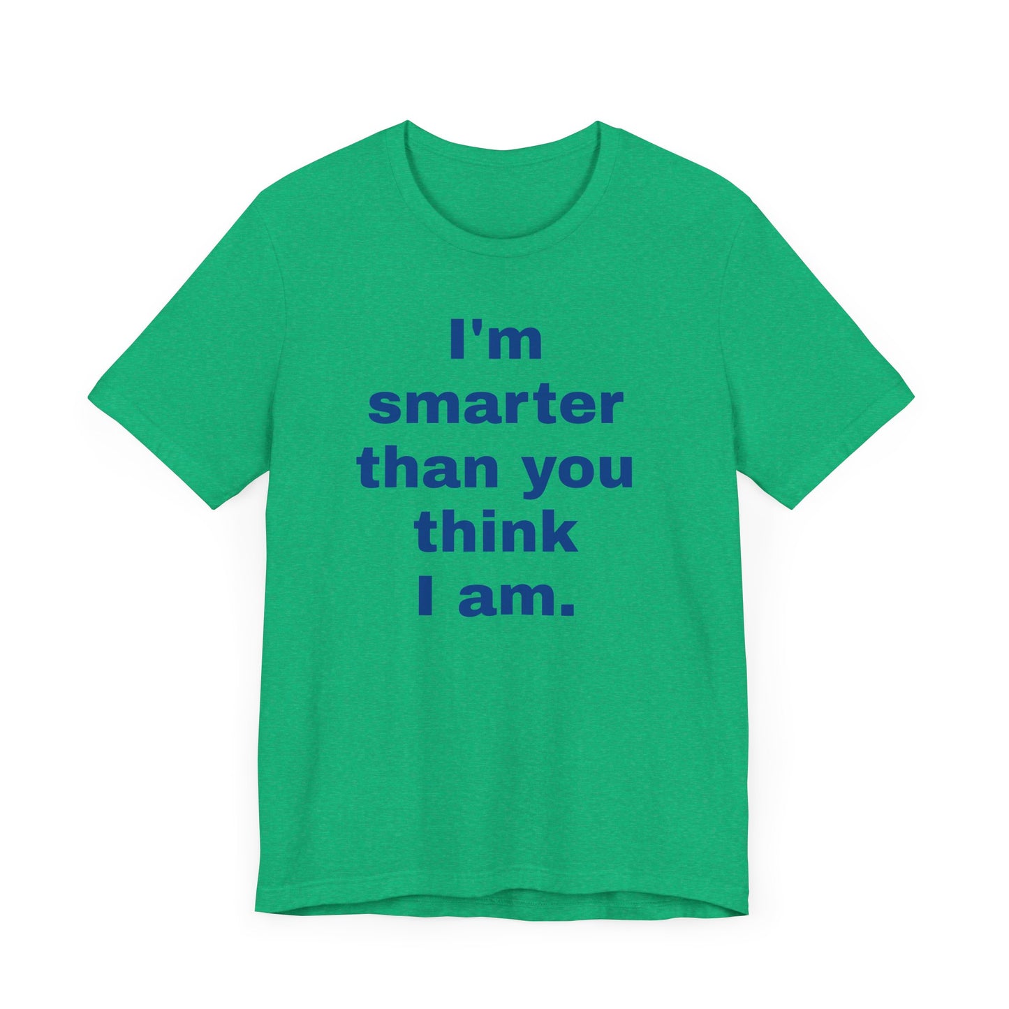 Copy of 'I'm Smarter Than You Think I Am' Unisex Jersey Short Sleeve Tee