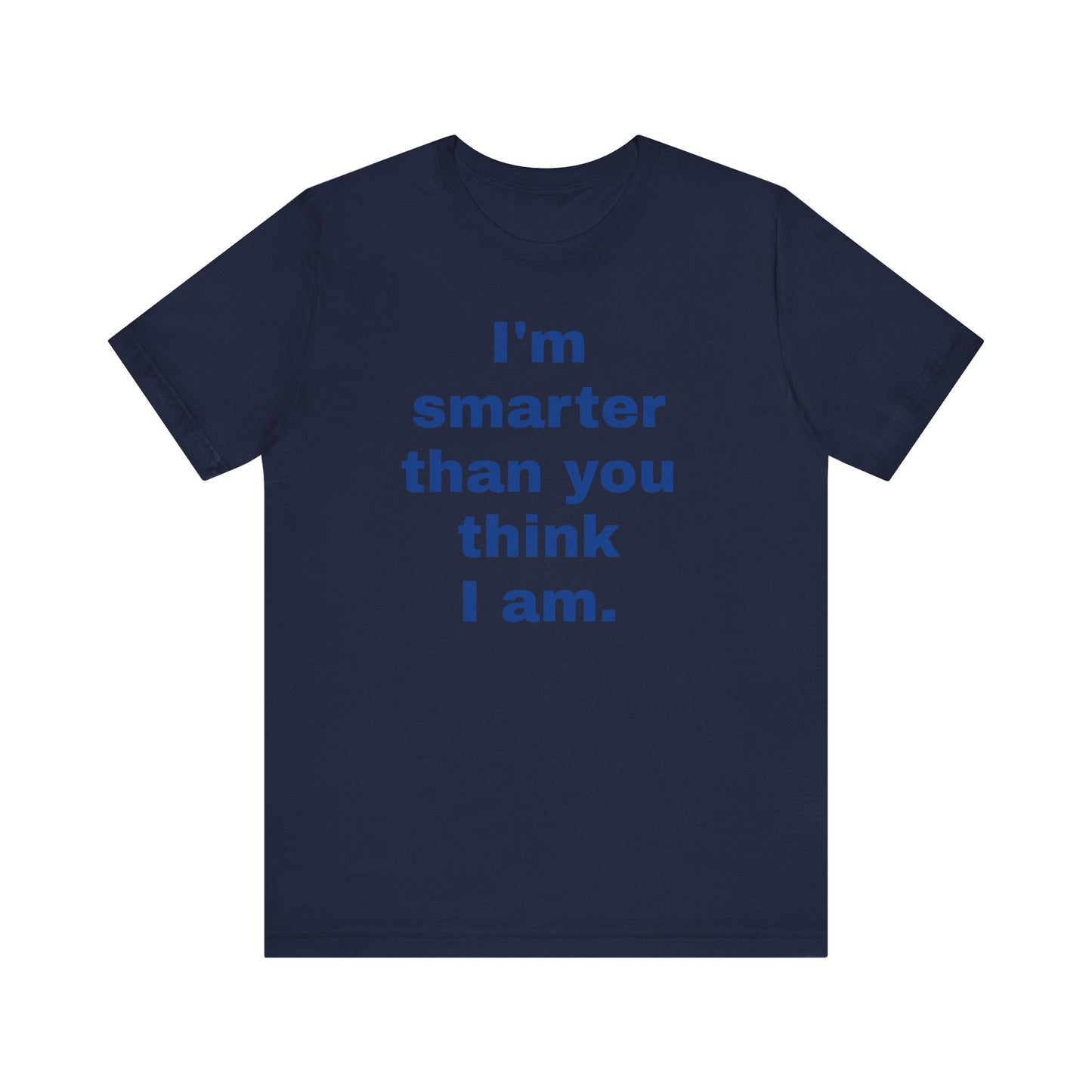 Copy of 'I'm Smarter Than You Think I Am' Unisex Jersey Short Sleeve Tee