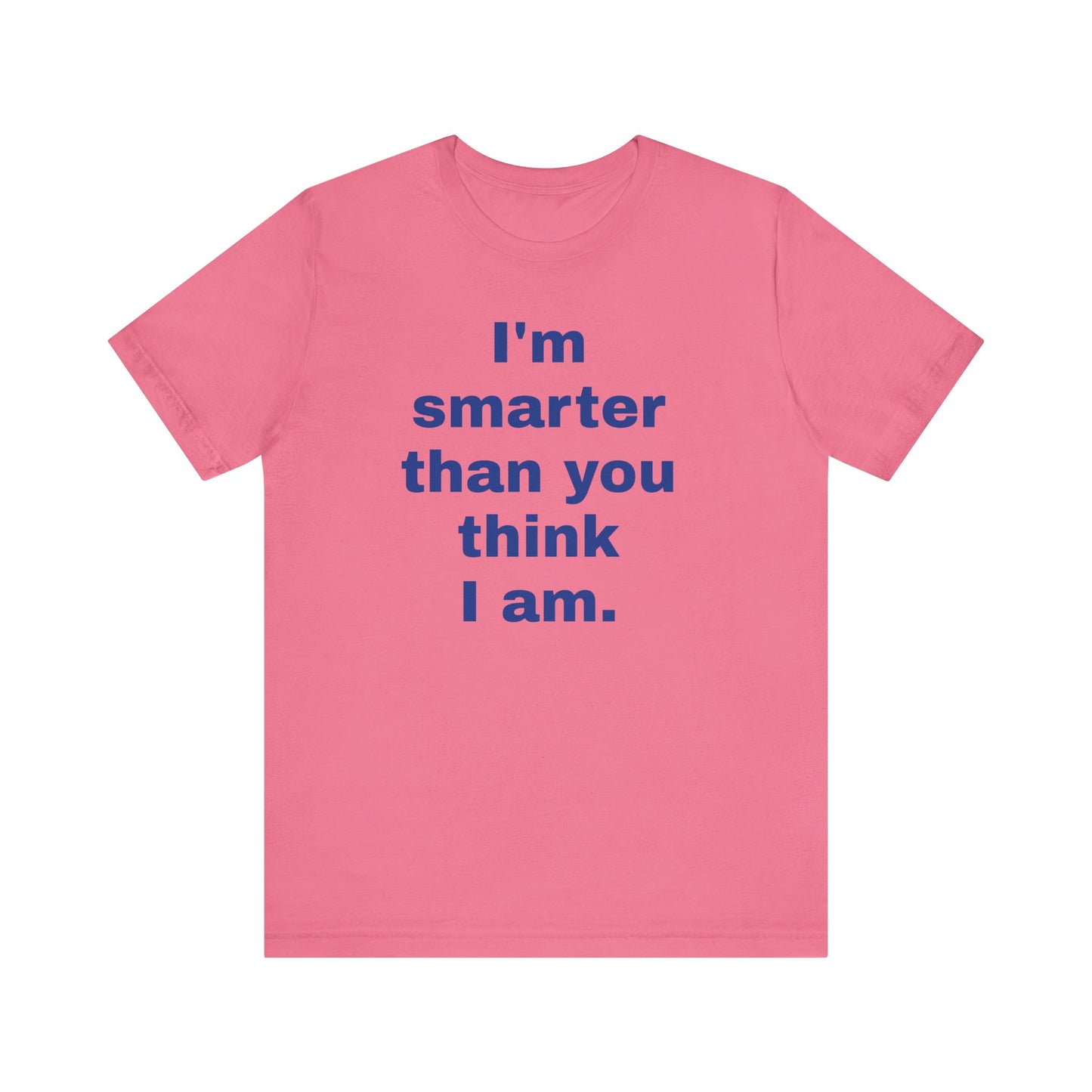 Copy of 'I'm Smarter Than You Think I Am' Unisex Jersey Short Sleeve Tee