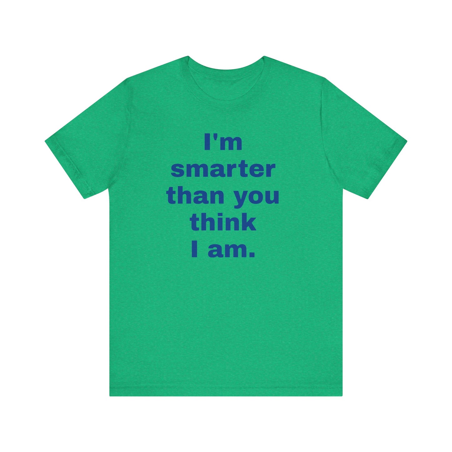 Copy of 'I'm Smarter Than You Think I Am' Unisex Jersey Short Sleeve Tee
