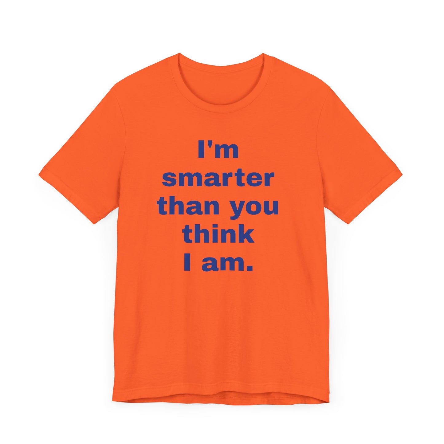 Copy of 'I'm Smarter Than You Think I Am' Unisex Jersey Short Sleeve Tee
