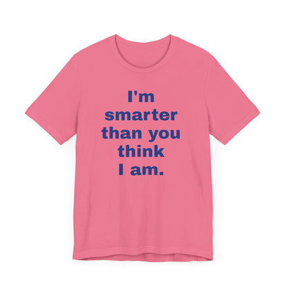 Copy of 'I'm Smarter Than You Think I Am' Unisex Jersey Short Sleeve Tee