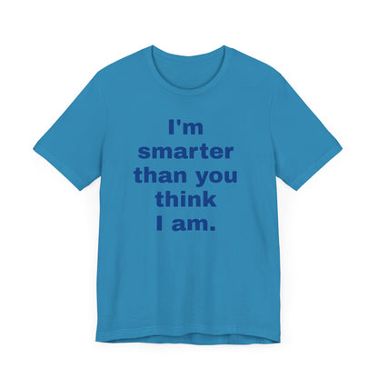 Copy of 'I'm Smarter Than You Think I Am' Unisex Jersey Short Sleeve Tee
