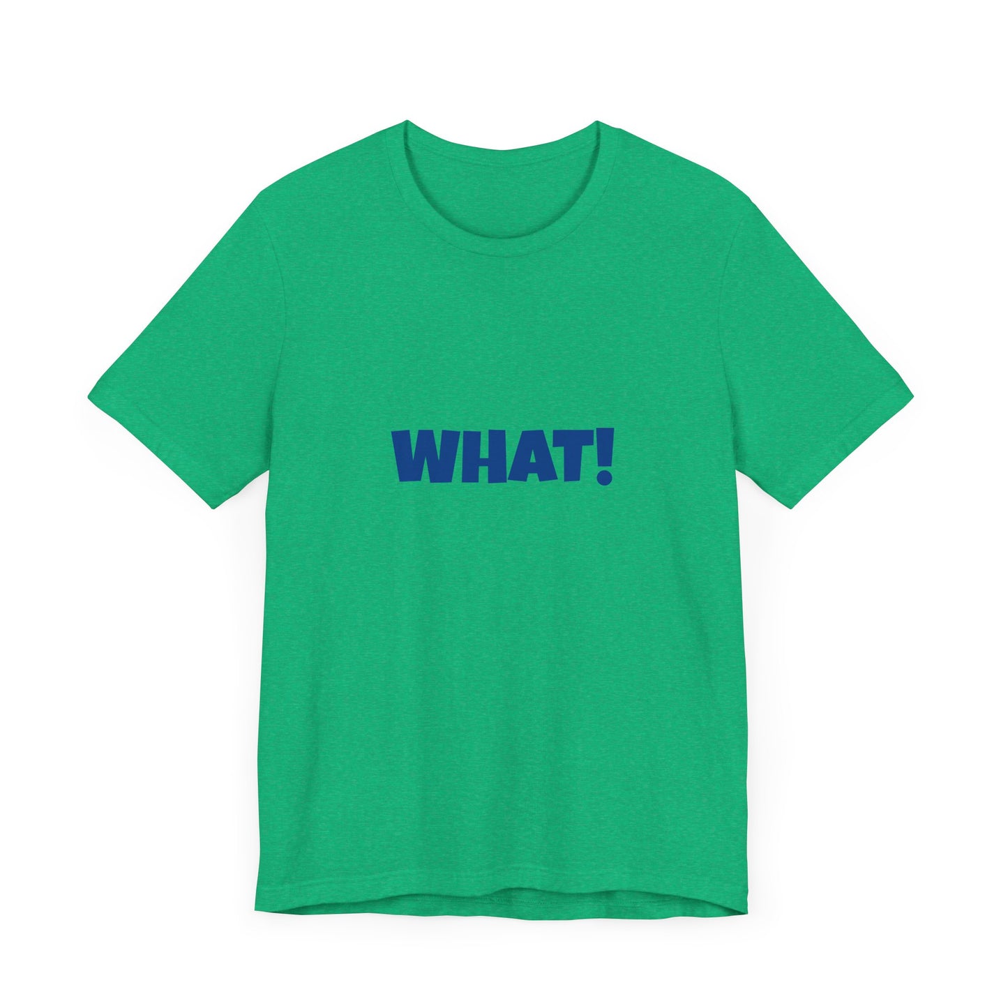 Copy of 'WHAT!' 'QUIT YELLING! I HEAR YOU!' Unisex Jersey Short Sleeve Tee
