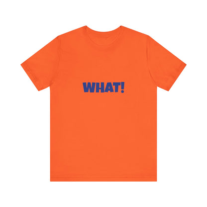 Copy of 'WHAT!' 'QUIT YELLING! I HEAR YOU!' Unisex Jersey Short Sleeve Tee