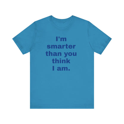 Copy of 'I'm Smarter Than You Think I Am' Unisex Jersey Short Sleeve Tee