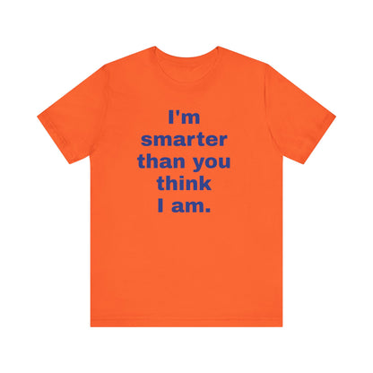 Copy of 'I'm Smarter Than You Think I Am' Unisex Jersey Short Sleeve Tee