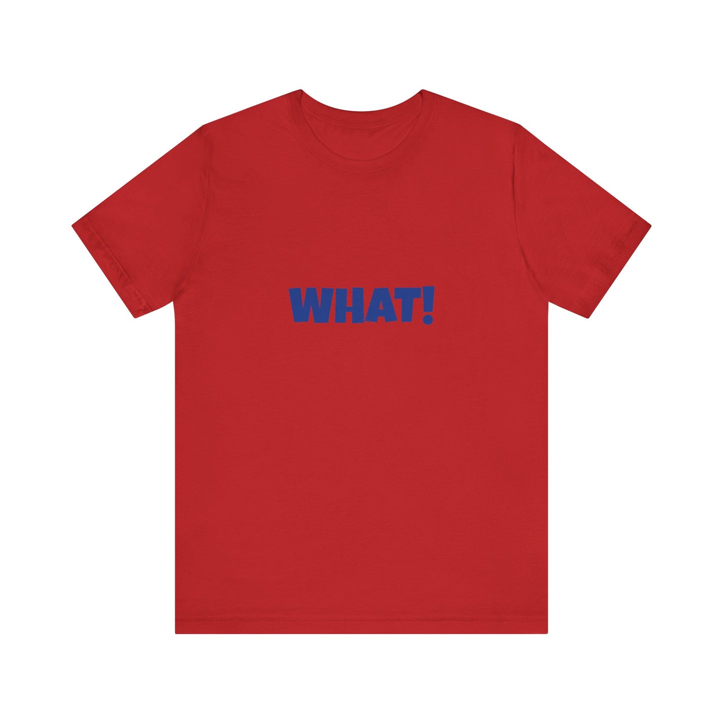 Copy of 'WHAT!' 'QUIT YELLING! I HEAR YOU!' Unisex Jersey Short Sleeve Tee