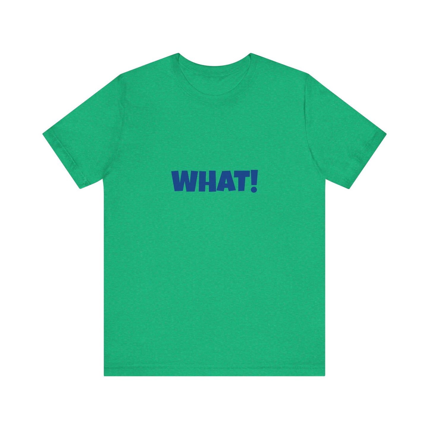 Copy of 'WHAT!' 'QUIT YELLING! I HEAR YOU!' Unisex Jersey Short Sleeve Tee