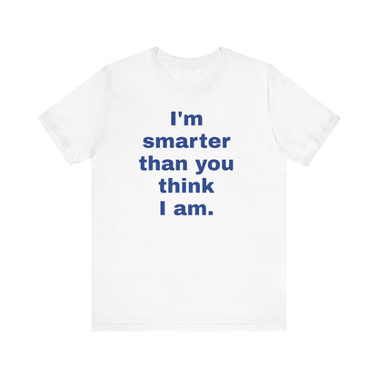 Copy of 'I'm Smarter Than You Think I Am' Unisex Jersey Short Sleeve Tee
