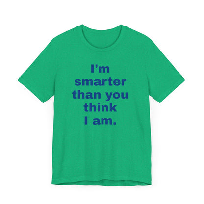 Copy of 'I'm Smarter Than You Think I Am' Unisex Jersey Short Sleeve Tee