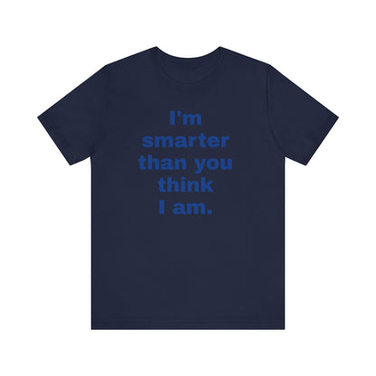 Copy of 'I'm Smarter Than You Think I Am' Unisex Jersey Short Sleeve Tee
