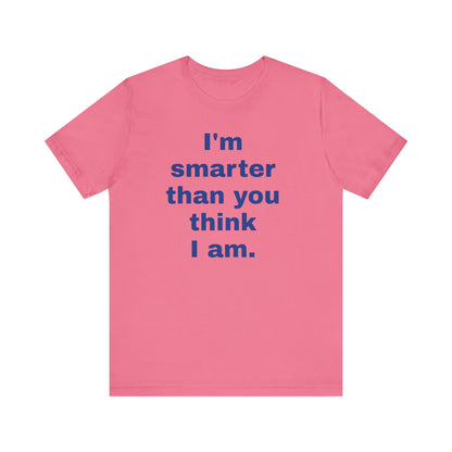 Copy of 'I'm Smarter Than You Think I Am' Unisex Jersey Short Sleeve Tee