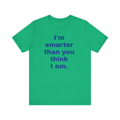 Copy of 'I'm Smarter Than You Think I Am' Unisex Jersey Short Sleeve Tee