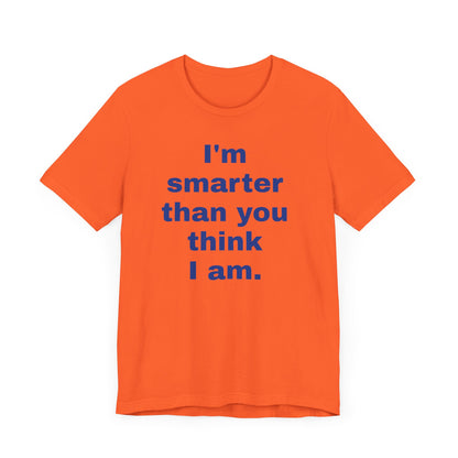 Copy of 'I'm Smarter Than You Think I Am' Unisex Jersey Short Sleeve Tee