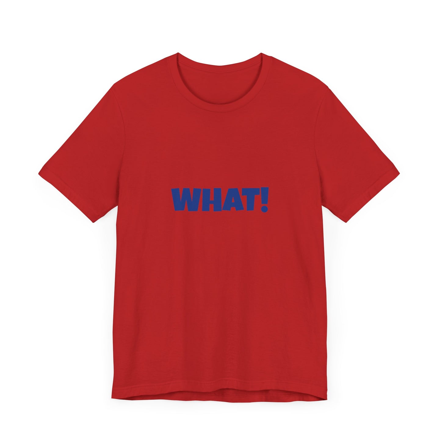 Copy of 'WHAT!' 'QUIT YELLING! I HEAR YOU!' Unisex Jersey Short Sleeve Tee